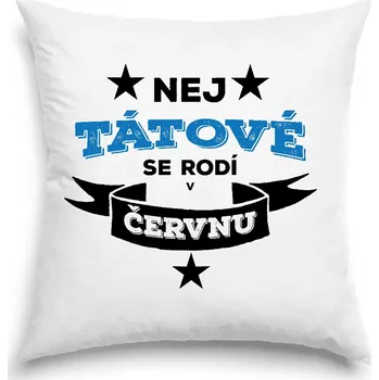 Dekorativní polštářek Polštář - Nej tátové se rodí v červnu