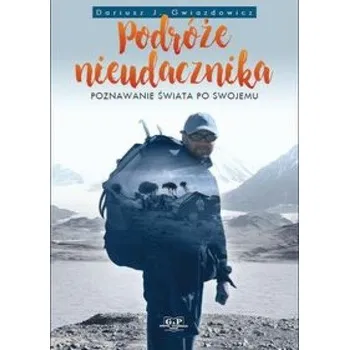 Cestování Podróże nieudacznika - Dariusz Gwiazdowicz