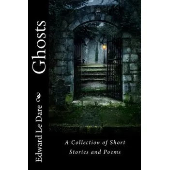 Cizojazyčná kniha Ghosts: A Collection of Short Stories and Poems – Edward Le Dare,Henry James,Edgar Allan Poe (EN)