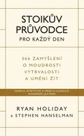 Stoikův průvodce pro každý den: 366 zamyšlení o moudrosti, vytrvalosti a umění žít - Ryan Holiday, Stephen Hanselman (2021, pevná)