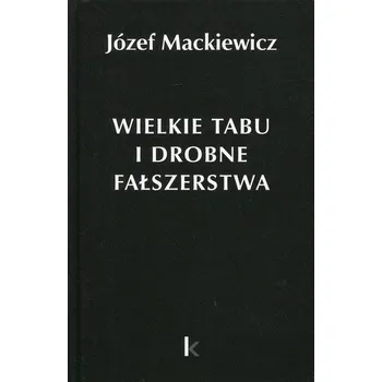 Wielkie tabu i drobne fałszerstwa - Mackiewicz Józef