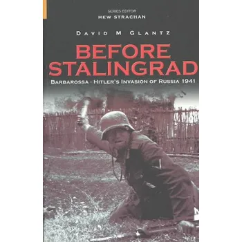 Before Stalingrad: Hitler's Invasion of Russia 1941 – David M. Glantz (EN)