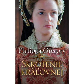 Skrotenie kráľovnej (Ženy Tudorovcov 5) - Philippa Gregory