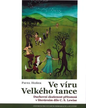Ve víru Velkého tance: Duchovní zkušenost přítomná v literárním díle C. S. Lewise - Pavel Hošek (2021, brožovaná)