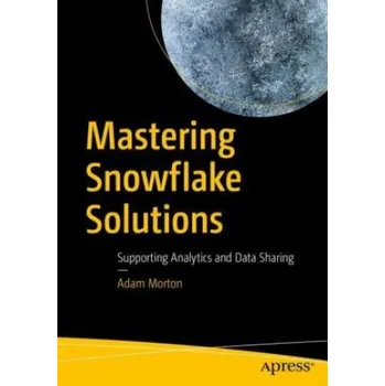Technika Mastering Snowflake Solutions: Supporting Analytics and Data Sharing – Adam Morton (EN)