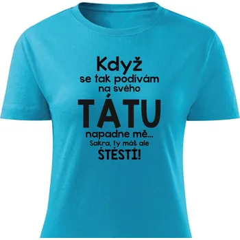 Dámské tričko Dámské tričko Když se tak podívám na svého tátu Barva: Tyrkysová, Velikost: S