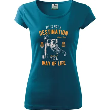 Dámské tričko Fit Is Not A Destination - Dámské triko Pure - XS ( Petrolejová )