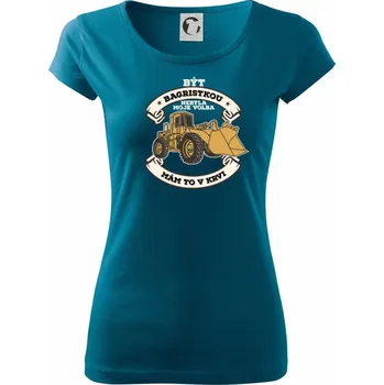 Dámské tričko Nakladač - Být bagristkou nebyla moje volba - potisk pro ženu - Dámské triko Pure - L ( Petrolejová )