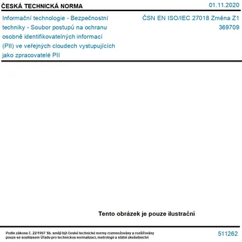 ČSN EN ISO/IEC 27018 Změna Z1 - Informační technologie - Bezpečnostní techniky - Soubor postupů na ochranu osobně identifikovatelných informací (PII) ve veřejných cloudech vystupujících jako zpracovatelé PII - Tisk