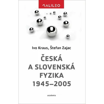 Česká a slovenská fyzika 1945–2005 - Prof. RNDr. Ivo Kraus DrSc., Doc. Ing. Štefan Zajac CSc.