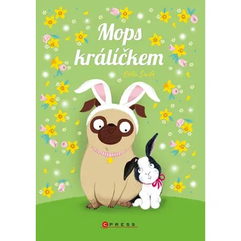 Pohádka Mops králíčkem - Bella Swift (2022, pevná)