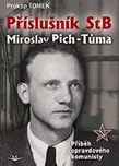 Příslušník StB Miroslav Pich-Tůma:…