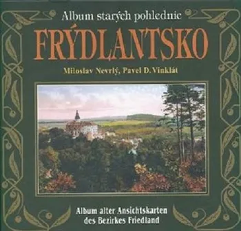 Cestování Album starých pohlednic: Frýdlantsko - Miloslav Nevrlý, Pavel Vinklát [CS/DE] (2021, pevná)