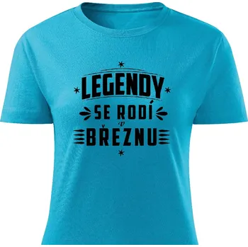 Dámské tričko Dámské tričko Legendy se rodí v březnu Barva: Tyrkysová, Velikost: XXL