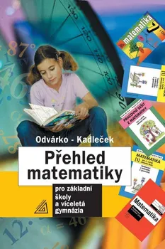 Matematika Přehled matematiky pro základní školy a víceletá gymnázia - Oldřich Odvárko, Jiří Kadleček (2022, pevná)