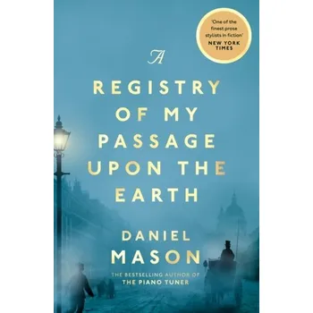 A Registry of My Passage Upon the Earth - Daniel Mason