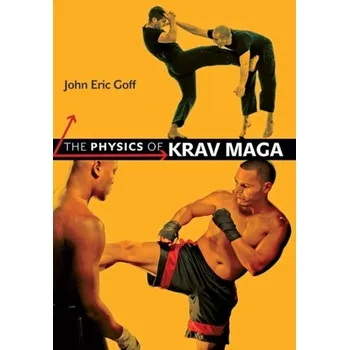 The Physics of Krav Maga - Goff, John Eric