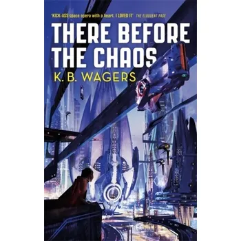 There Before the Chaos - Wagers, K. B.