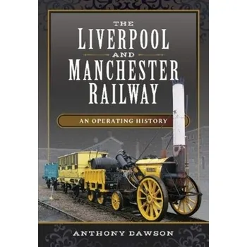 The Liverpool and Manchester Railway - Dawson, Anthony