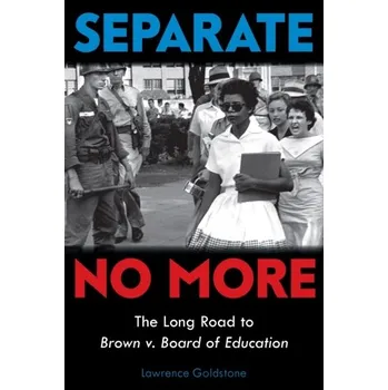 Separate No More: The Long Road to Brown v. Board of Education (Scholastic Focus) - Goldstone, Lawrence