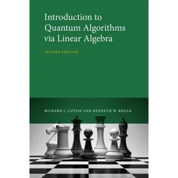 Technika Introduction to Quantum Algorithms via Linear Algebra - Lipton, Richard J. (Georgia Institute of Technology); Regan, Kenneth W. (Associate Professor, SUNY Buffalo)