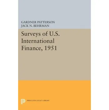 Surveys of U.S. International Finance, 1951 - Patterson, Gardner [EN] (2017, Brožovaná, Princeton University Press)