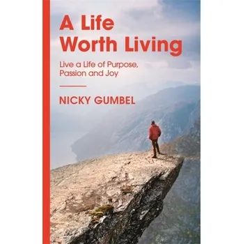 A Life Worth Living - Gumbel, Nicky