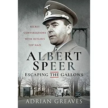 Albert Speer - Escaping the Gallows - Greaves, Adrian; Knight, Ian