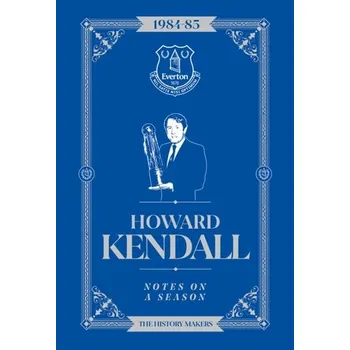 Howard Kendall: Notes On A Season - Kendall, Howard