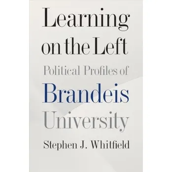Learning on the Left - Political Profiles of Brandeis University - Whitfield, Stephen J.