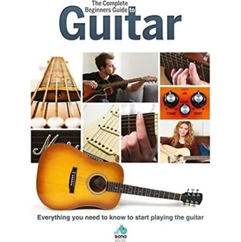 The Complete Beginners Guide to The Guitar
