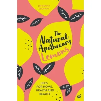 The Natural Apothecary: Lemons - Stanway, Dr Penny