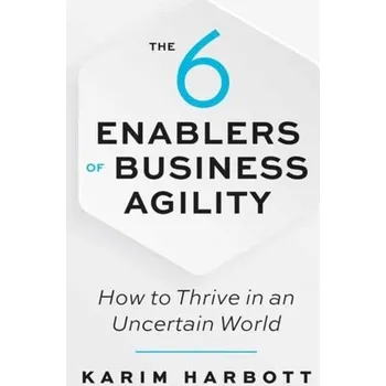 The 6 Enablers of Business Agility - Harbott, Karim