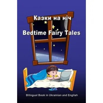Cizojazyčná kniha Kazki Na Nich. Bedtime Fairy Tales. Bilingual Book in Ukrainian and English: Dual Language Stories (Ukrainian and English Edition) – Svetlana Bagdasaryan (UK)