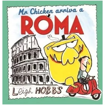 Pohádka Mr Chicken Arriva a Roma - Hobbs, Leigh [EN] (2019, Brožovaná, Murdoch Books)