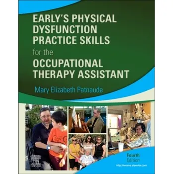 Early's Physical Dysfunction Practice Skills for the Occupational Therapy Assistant - Patnaude, Mary Elizabeth, DHSc, OTR/L (Assisnt Clin Prof, Dept of OT, U of New England)