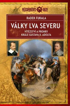 Války Lva severu: Vítězství a prohry krále Gustava II. Adolfa - Radek Fukala (2022, pevná)