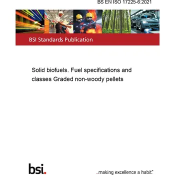 BS EN ISO 17225-6:2021 Solid biofuels. Fuel specifications and classes Graded non-woody pellets Anglicky Tisk