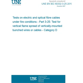 Cizojazyčná kniha UNE EN IEC 60332-3-25:2019 Tests on electric and optical fibre cables under fire conditions - Part 3-25: Test for vertical flame spread of vertically-mounted bunched wires or cables - Category D Španělsky PDF