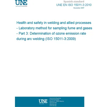 Cizojazyčná kniha UNE EN ISO 15011-3:2010 Health and safety in welding and allied processes - Laboratory method for sampling fume and gases - Part 3: Determination of ozone emission rate during arc welding (ISO 15011-3:2009) Španělsky PDF