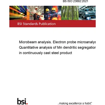 BS ISO 23692:2021 Microbeam analysis. Electron probe microanalysis. Quantitative analysis of Mn dendritic segregation in continuously cast steel product Anglicky Tisk