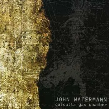 Zahraniční hudba CD John Watermann: Calcutta Gas Chamber 2006