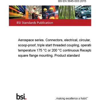 BS EN 3645-003:2015 Aerospace series. Connectors, electrical, circular, scoop-proof, triple start threaded coupling, operating temperature 175 °C or 200 °C continuous Receptacle square flange mounting. Product standard Anglicky Tisk