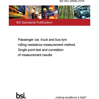 BS ISO 28580:2018 Passenger car, truck and bus tyre rolling resistance measurement method. Single point test and correlation of measurement results Anglicky Tisk