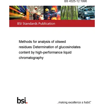 BS 4325-12:1996 Methods for analysis of oilseed residues Determination of glucosinolates content by high-performance liquid chromatography Anglicky Tisk