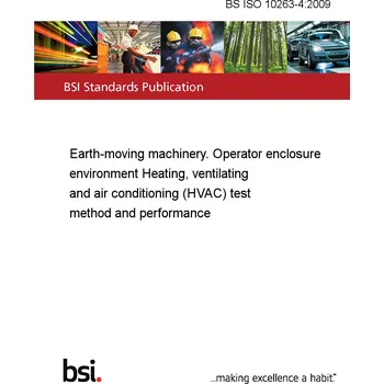 BS ISO 10263-4:2009 Earth-moving machinery. Operator enclosure environment Heating, ventilating and air conditioning (HVAC) test method and performance Anglicky Tisk
