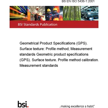 BS EN ISO 5436-1:2001 Geometrical Product Specifications (GPS). Surface texture: Profile method; Measurement standards Geometric product specifications (GPS). Surface texture. Profile method calibration. Measurement standards Anglicky Tisk