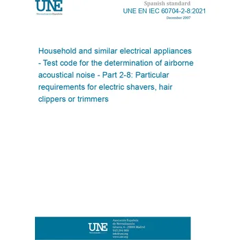 Cizojazyčná kniha UNE EN IEC 60704-2-8:2021 Household and similar electrical appliances - Test code for the determination of airborne acoustical noise - Part 2-8: Particular requirements for electric shavers, hair clippers or trimmers Španělsky PDF