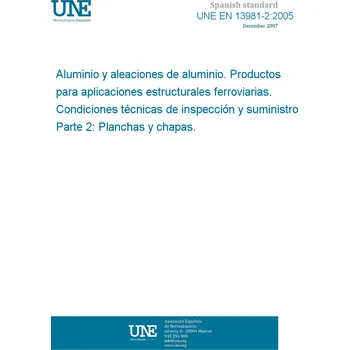 Cizojazyčná kniha UNE EN 13981-2:2005 Aluminium and aluminium alloys. Products for structural railway applications. Technical conditions for inspection and delivery. Part 2: Plates and sheets Španělsky PDF