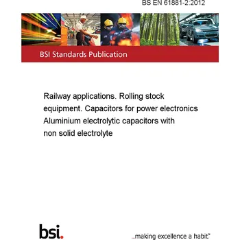 BS EN 61881-2:2012 Railway applications. Rolling stock equipment. Capacitors for power electronics Aluminium electrolytic capacitors with non solid electrolyte Anglicky Tisk